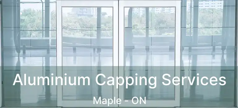  Aluminium Capping Services Maple - ON