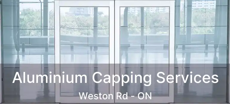  Aluminium Capping Services Weston Rd - ON