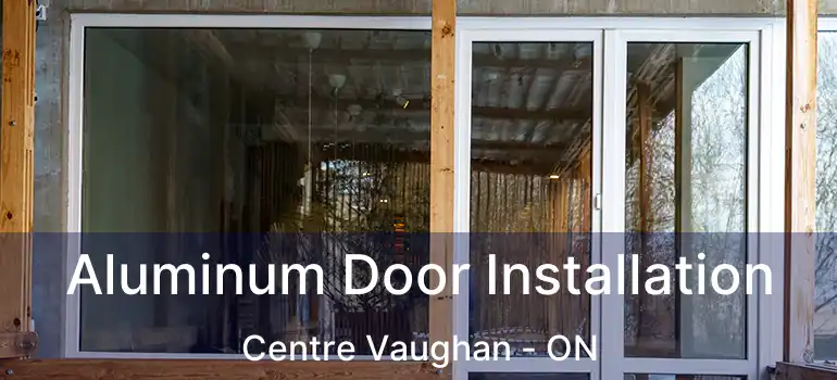 Aluminum Door Installation Centre Vaughan - ON