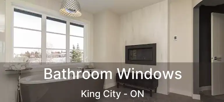  Bathroom Windows King City - ON