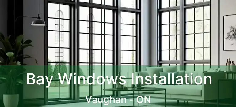  Bay Windows Installation Vaughan - ON