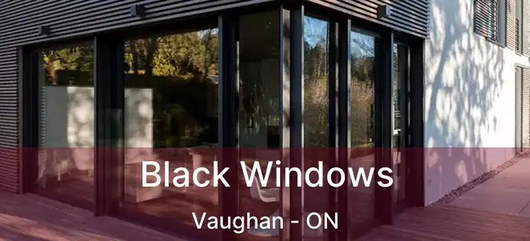  Black Windows Vaughan - ON