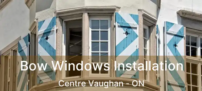  Bow Windows Installation Centre Vaughan - ON