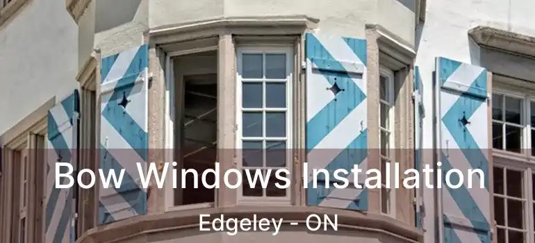  Bow Windows Installation Edgeley - ON
