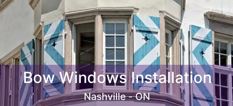  Bow Windows Installation Nashville - ON