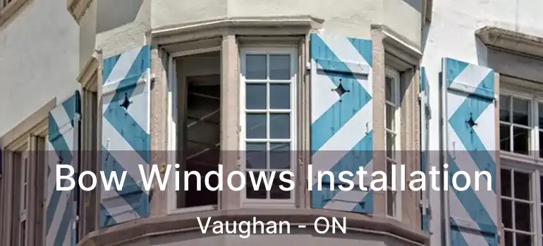  Bow Windows Installation Vaughan - ON