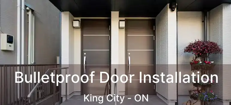  Bulletproof Door Installation King City - ON