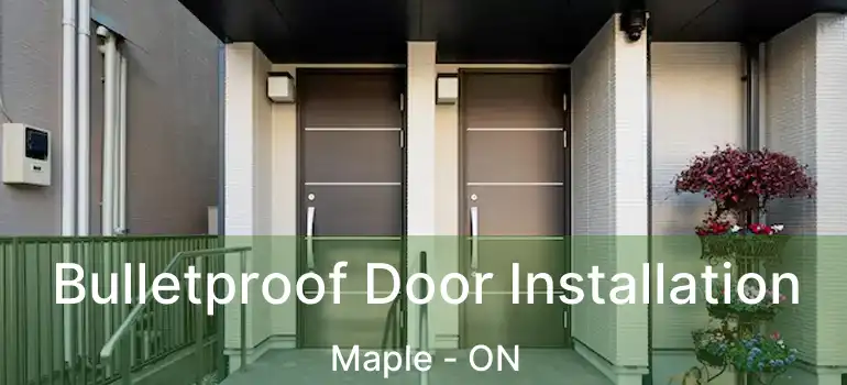  Bulletproof Door Installation Maple - ON