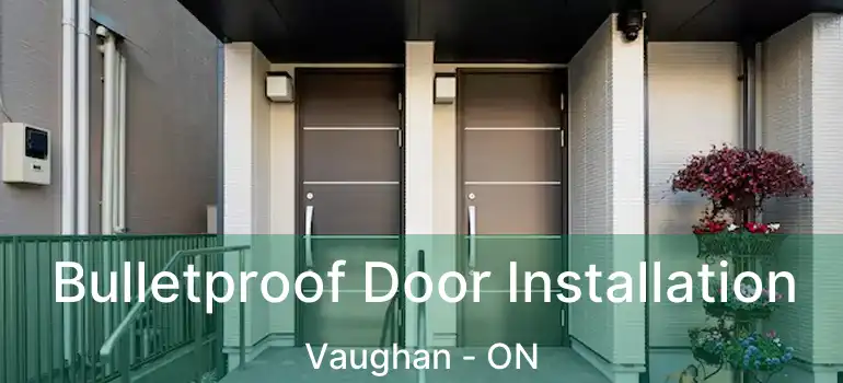  Bulletproof Door Installation Vaughan - ON