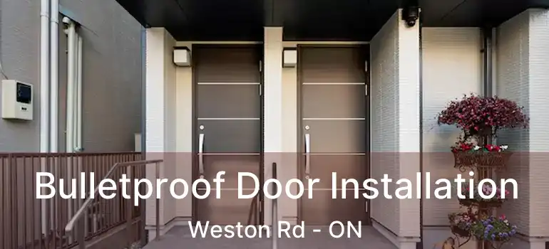  Bulletproof Door Installation Weston Rd - ON