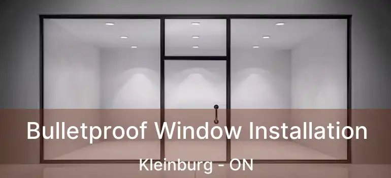  Bulletproof Window Installation Kleinburg - ON