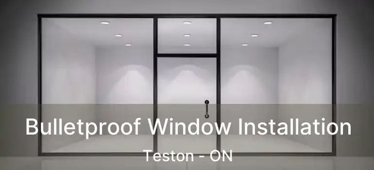 Bulletproof Window Installation Teston - ON