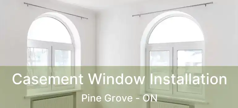  Casement Window Installation Pine Grove - ON