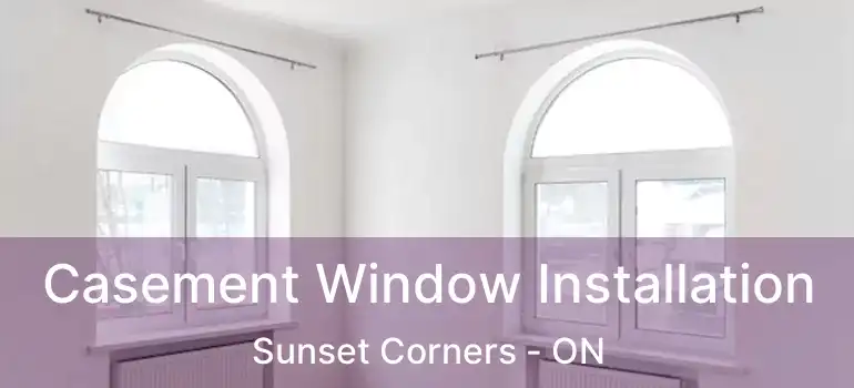  Casement Window Installation Sunset Corners - ON