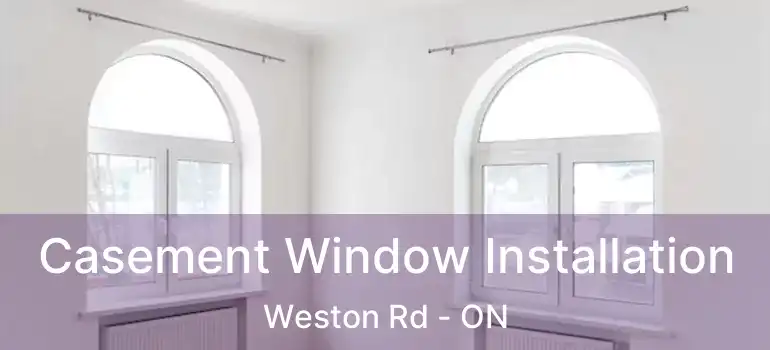  Casement Window Installation Weston Rd - ON