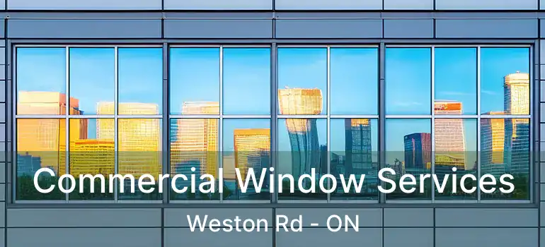 Commercial Window Services Weston Rd - ON
