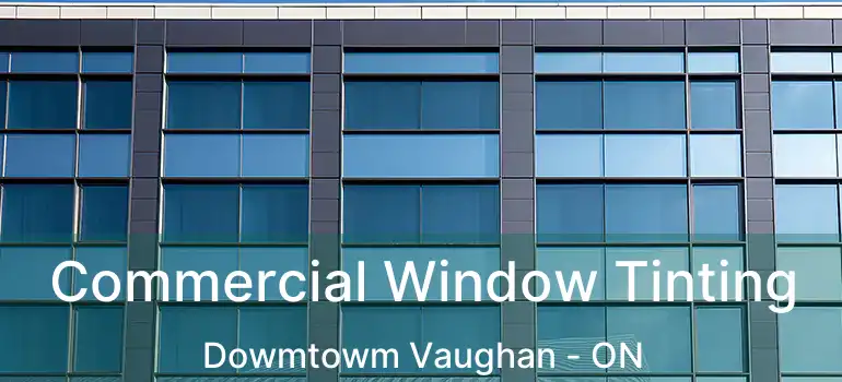  Commercial Window Tinting Dowmtowm Vaughan - ON