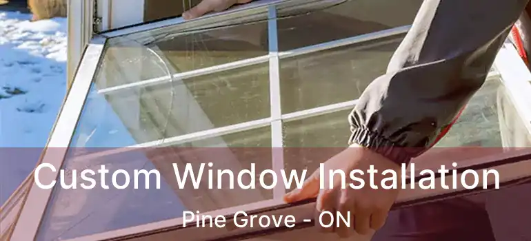  Custom Window Installation Pine Grove - ON