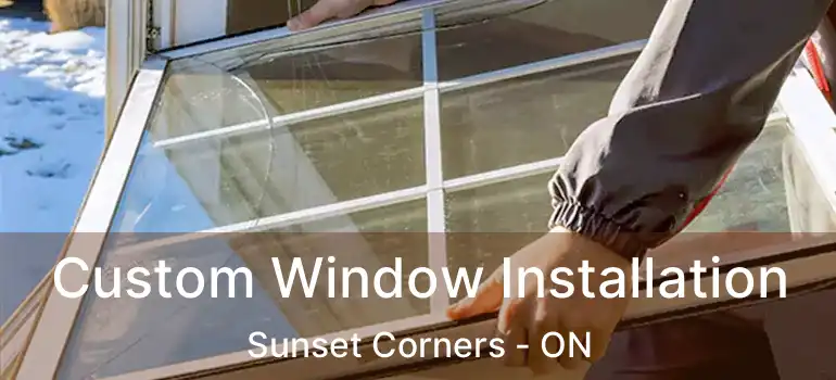  Custom Window Installation Sunset Corners - ON