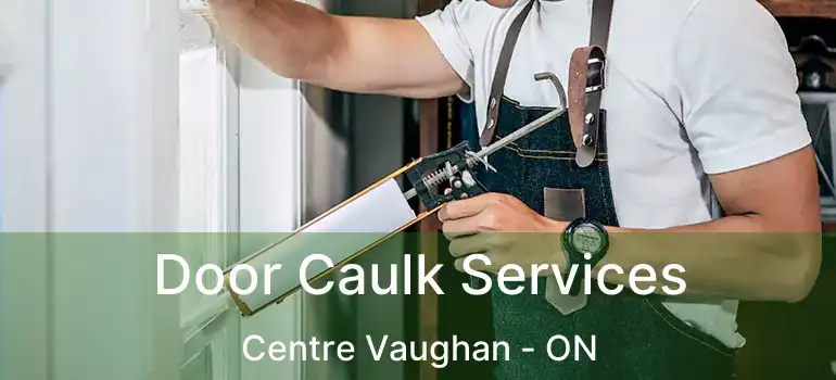 Door Caulk Services Centre Vaughan - ON