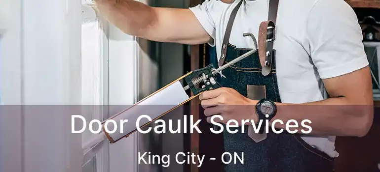 Door Caulk Services King City - ON