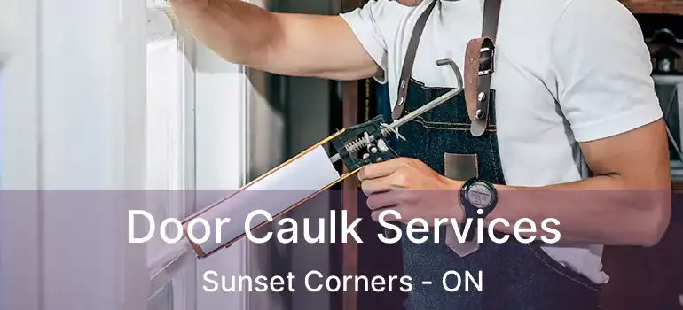  Door Caulk Services Sunset Corners - ON