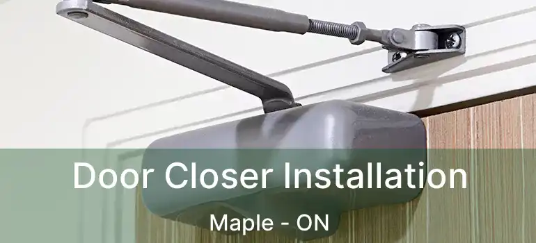  Door Closer Installation Maple - ON