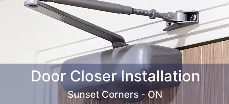  Door Closer Installation Sunset Corners - ON