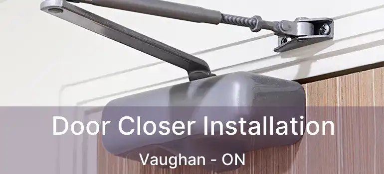  Door Closer Installation Vaughan - ON