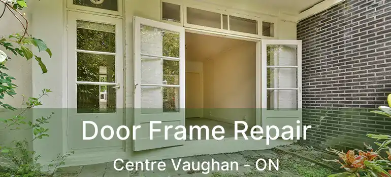  Door Frame Repair Centre Vaughan - ON