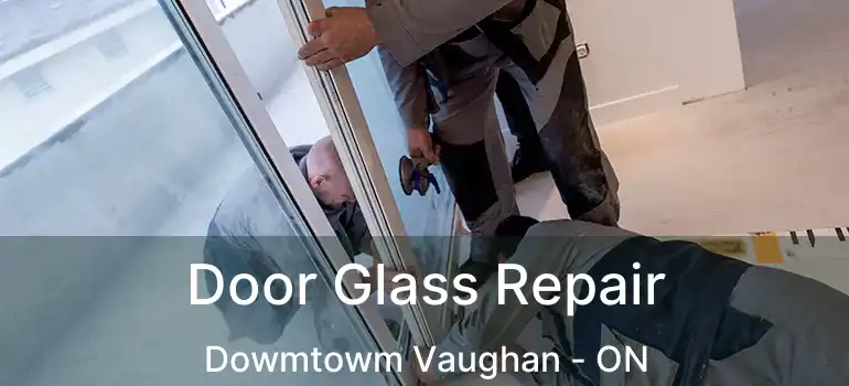  Door Glass Repair Dowmtowm Vaughan - ON