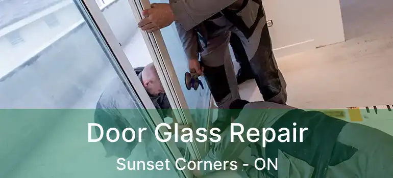 Door Glass Repair Sunset Corners - ON