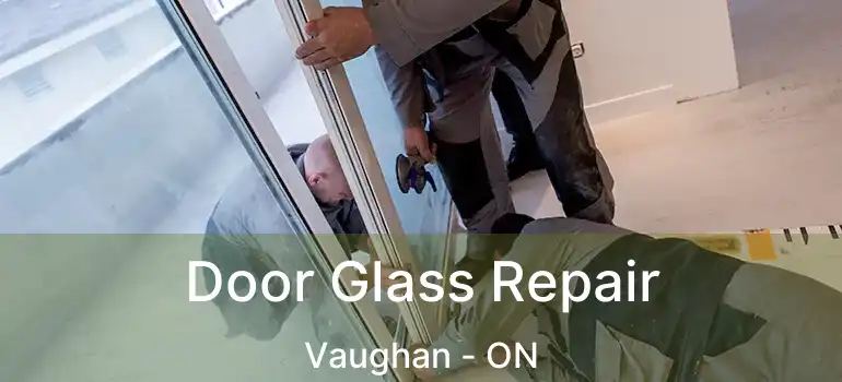 Door Glass Repair Vaughan - ON