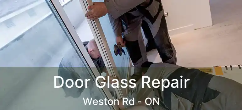 Door Glass Repair Weston Rd - ON