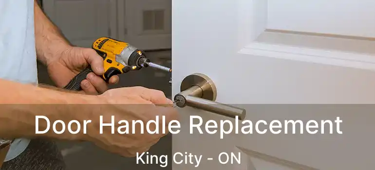 Door Handle Replacement King City - ON
