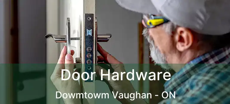  Door Hardware Dowmtowm Vaughan - ON