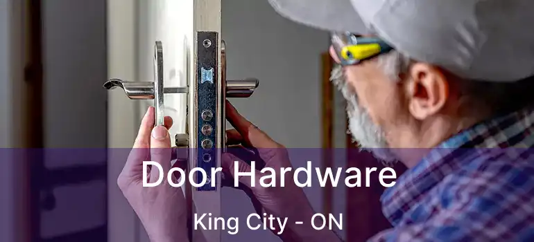 Door Hardware King City - ON