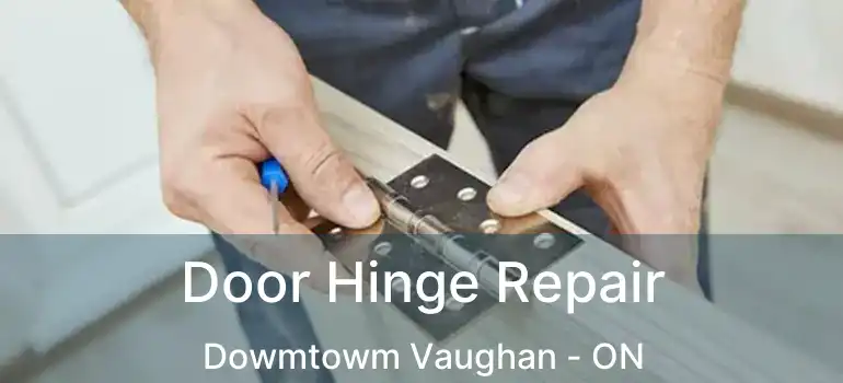  Door Hinge Repair Dowmtowm Vaughan - ON