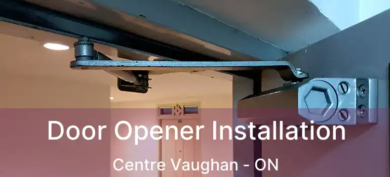 Door Opener Installation Centre Vaughan - ON