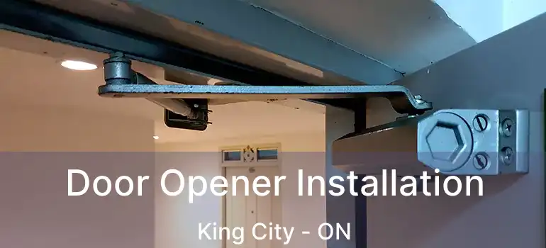 Door Opener Installation King City - ON