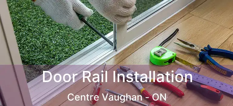  Door Rail Installation Centre Vaughan - ON