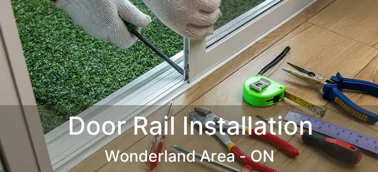  Door Rail Installation Wonderland Area - ON
