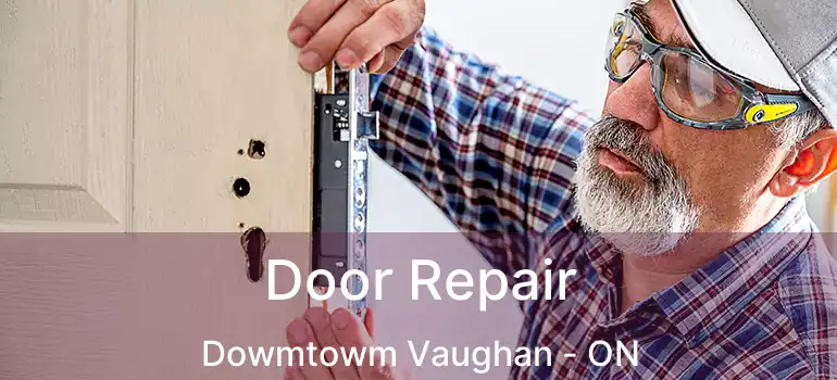 Door Repair Dowmtowm Vaughan - ON