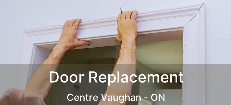  Door Replacement Centre Vaughan - ON