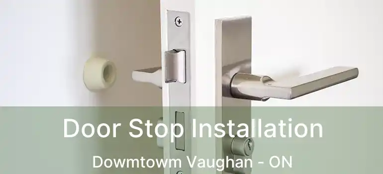  Door Stop Installation Dowmtowm Vaughan - ON