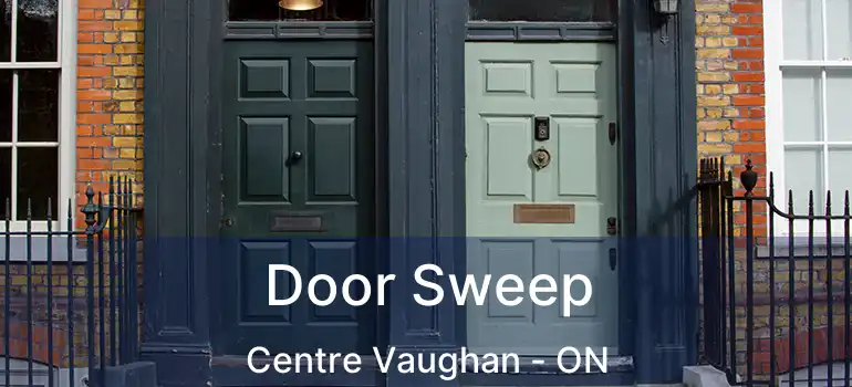  Door Sweep Centre Vaughan - ON