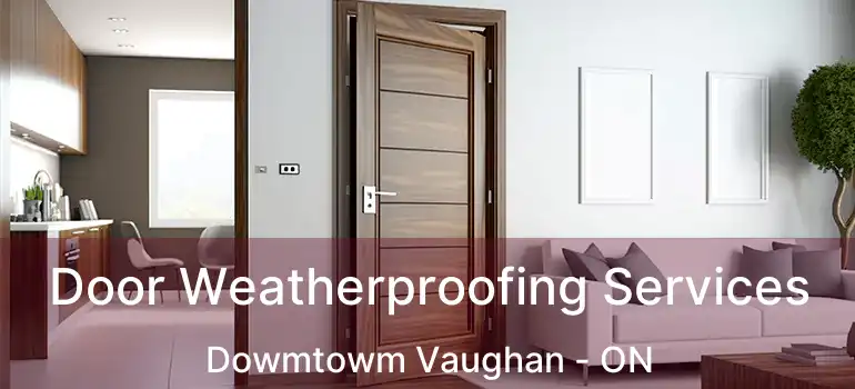 Door Weatherproofing Services Dowmtowm Vaughan - ON
