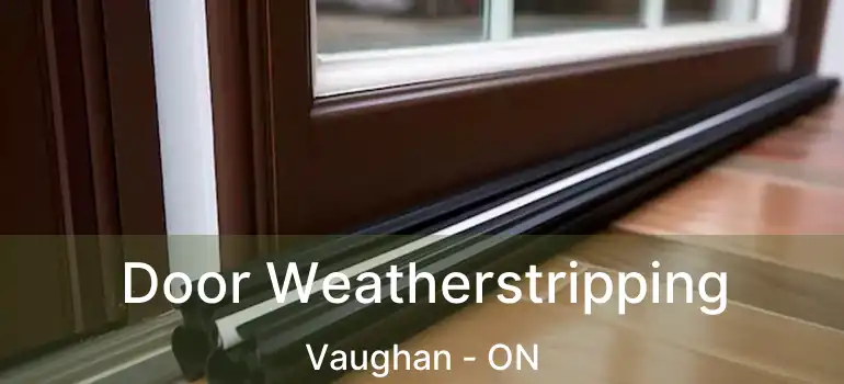 Door Weatherstripping Vaughan - ON