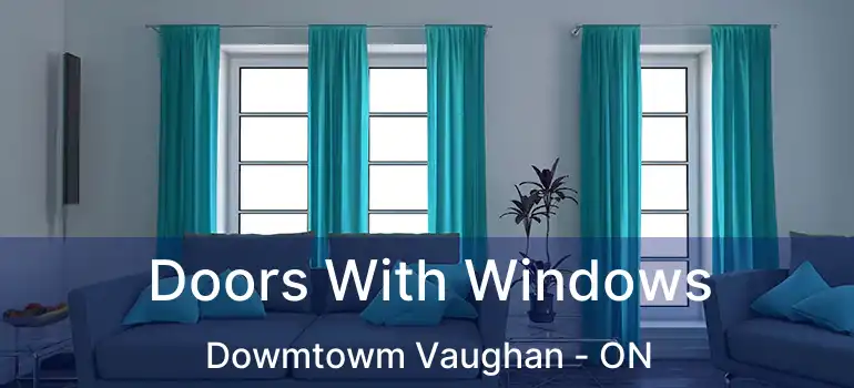  Doors With Windows Dowmtowm Vaughan - ON