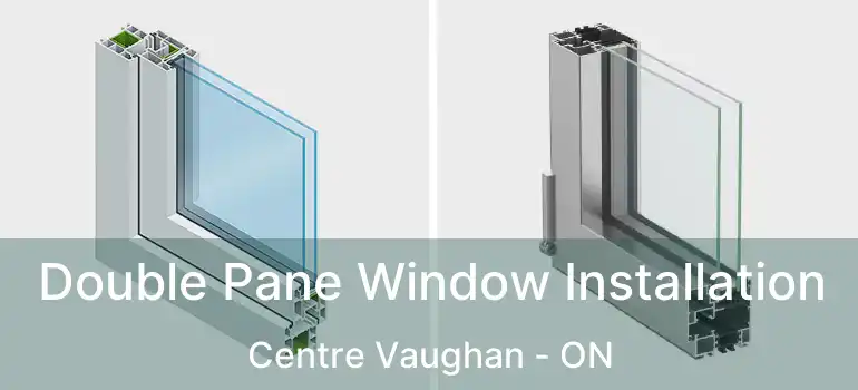  Double Pane Window Installation Centre Vaughan - ON